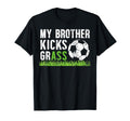 My Brother Kicks Grass Soccer T-Shirt - Casual Everyday Wear Men Women - T-Shirt, Sweatshirt, Hoodie