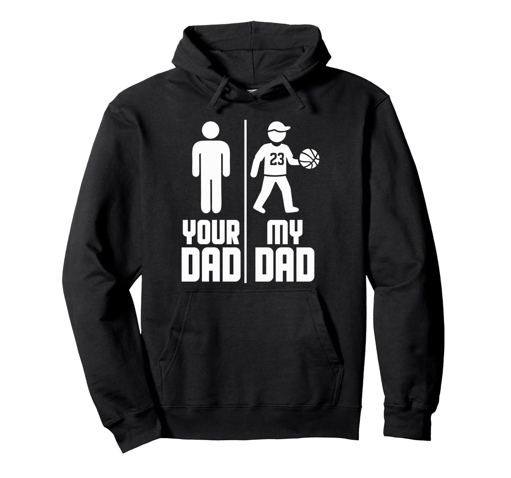 My Dad Your Dad Basketball Hoodie - Custom Art Print for Adults - T-Shirt, Sweatshirt, Hoodie