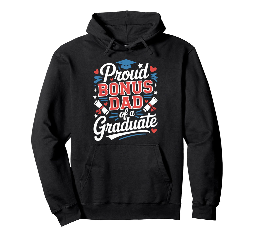 Proud Bonus Dad Graduate Celebration Hoodie - Trendy Graphic for Adults - T-Shirt, Sweatshirt, Hoodie