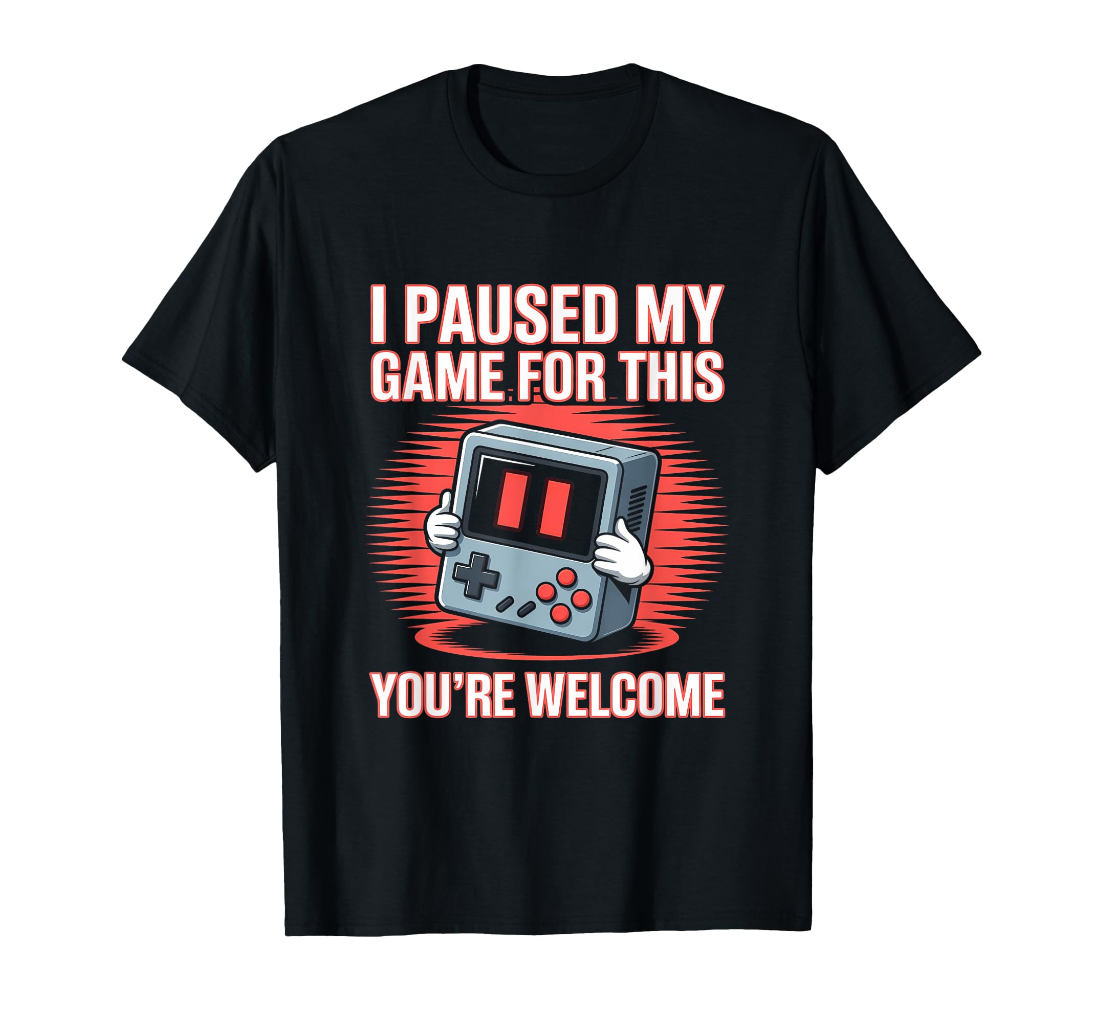 I Paused My Game This Youre Welcome T-Shirt - Trendy Graphic Men Women - T-Shirt, Sweatshirt, Hoodie