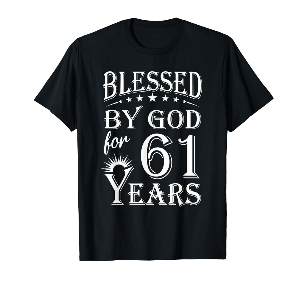 Blessed God 61 Years Happy 61St Birthday T-Shirt - Unique Graphic Men Women - T-Shirt, Sweatshirt, Hoodie