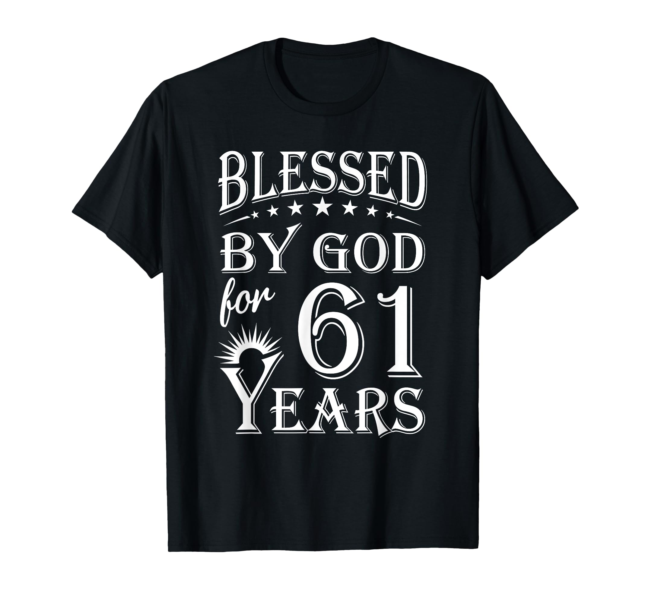 Blessed God 61 Years Happy 61St Birthday T-Shirt - Unique Graphic Men Women - T-Shirt, Sweatshirt, Hoodie