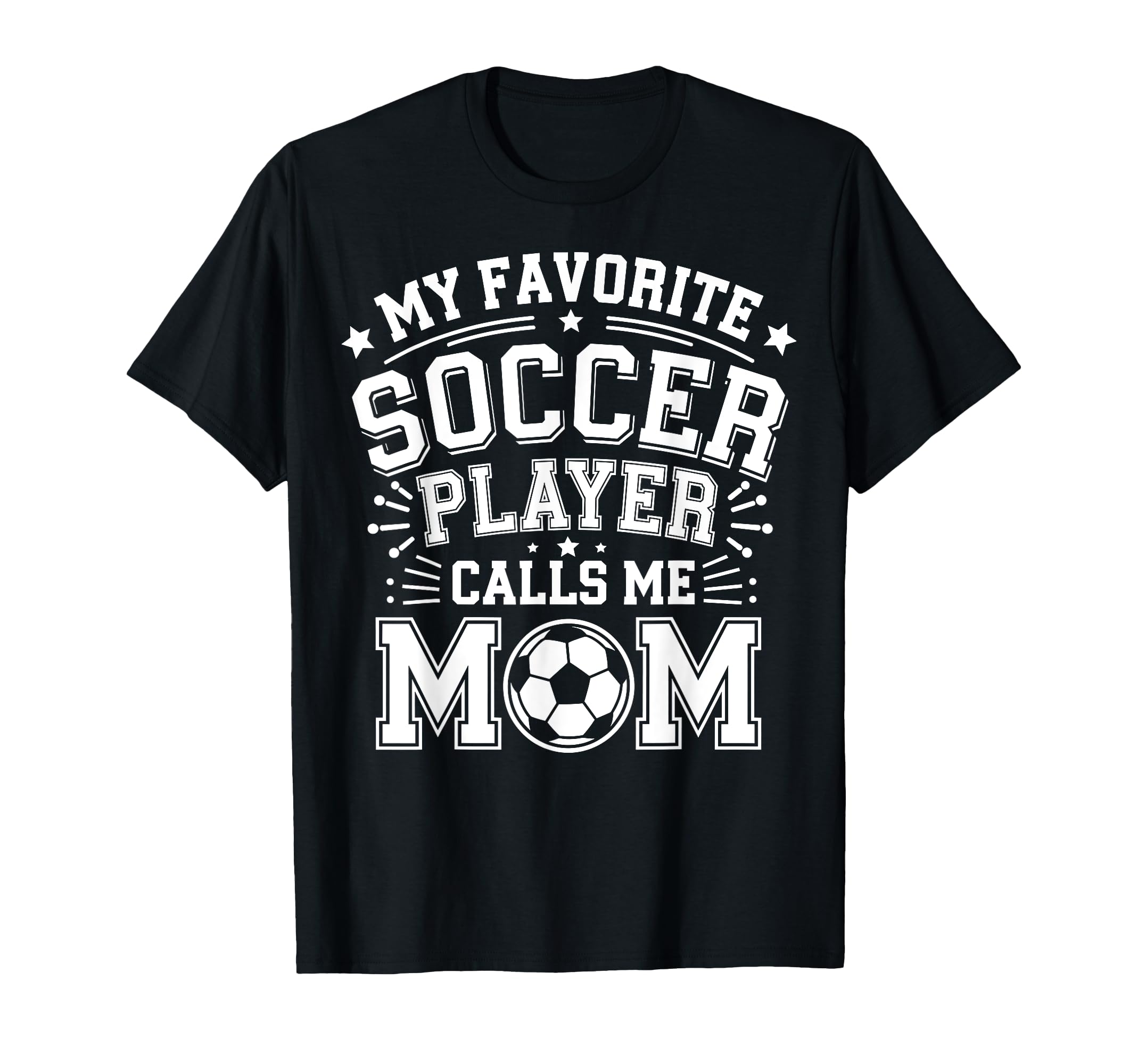My Favorite Soccer Player Calls Me Mom T-Shirt - Novelty Apparel Men Women - T-Shirt, Sweatshirt, Hoodie