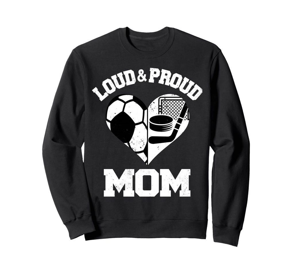 Loud Proud Mom Soccer Hockey Heart Sweatshirt - Graphic Print Unisex - T-Shirt, Sweatshirt, Hoodie