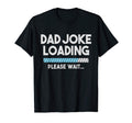 Mens Dad Joke Loading Please Wait T-Shirt - Custom Art Print Men Women - T-Shirt, Sweatshirt, Hoodie