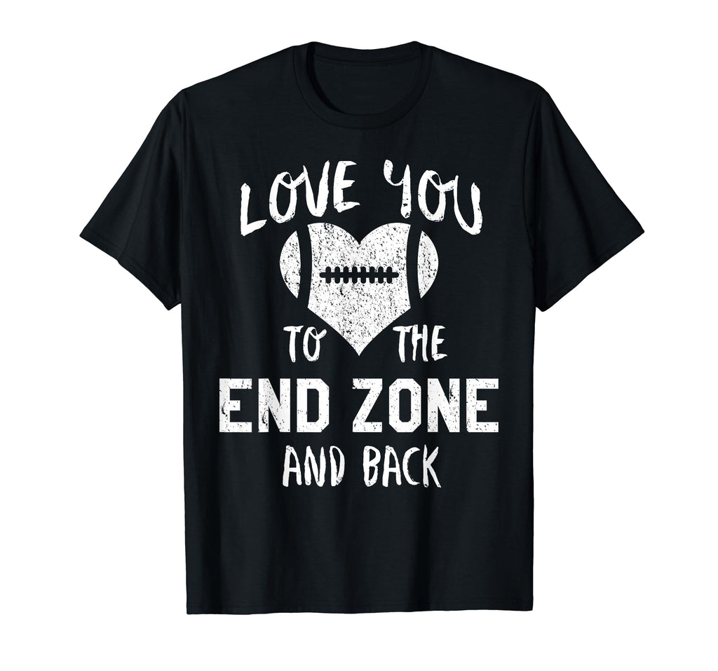 Love You To End Zone And Back Dad T-Shirt - Novelty Apparel Unisex - T-Shirt, Sweatshirt, Hoodie