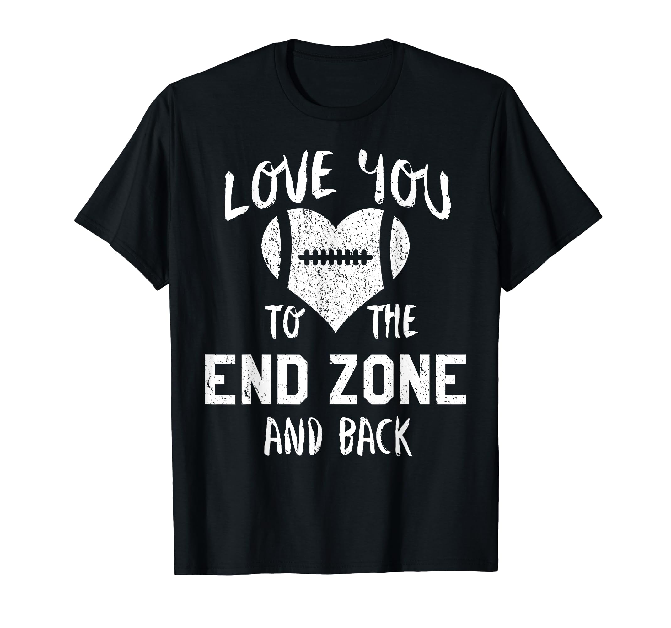 Love You To End Zone And Back Dad T-Shirt - Novelty Apparel Unisex - T-Shirt, Sweatshirt, Hoodie