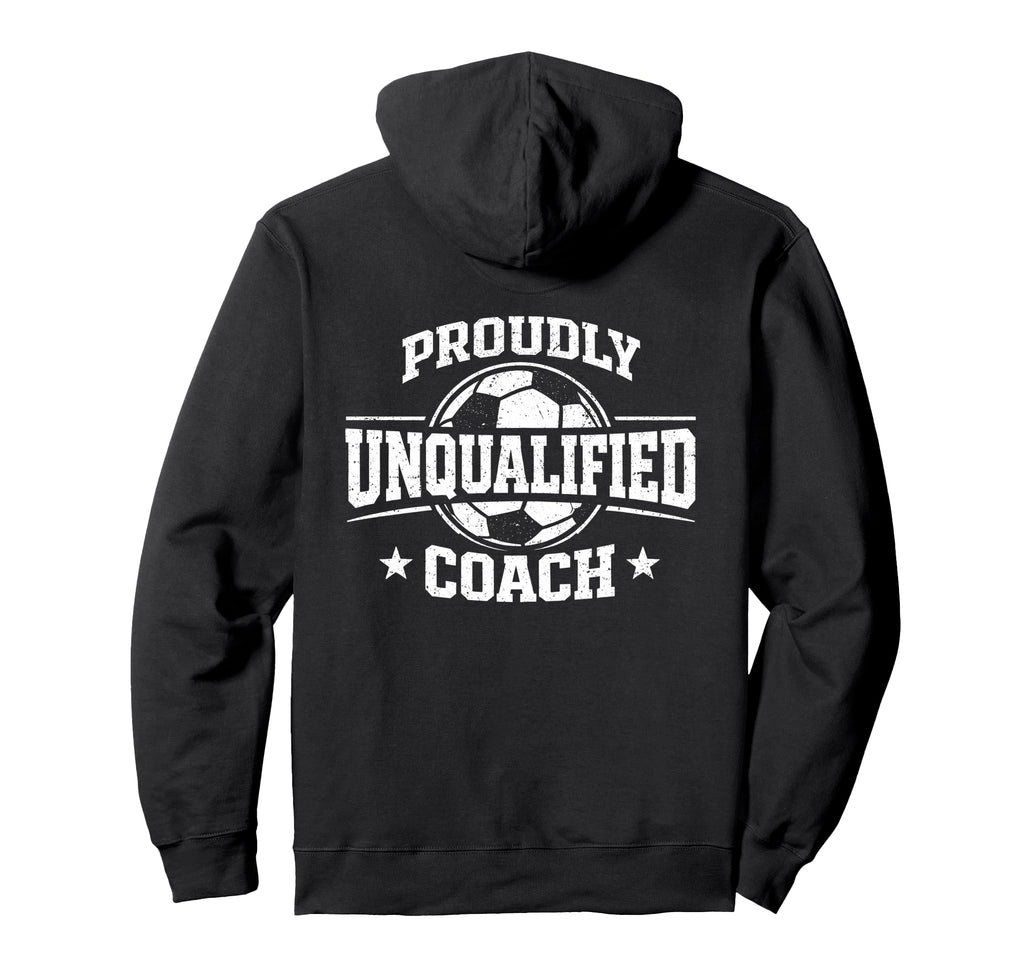 Proudly Unqualified Coach Soccer Hoodie - Streetwear Style for Adults - T-Shirt, Sweatshirt, Hoodie