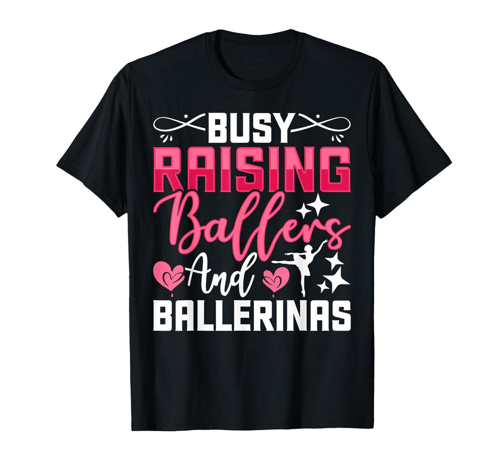 Busy Raising Ballers And Ballerinas T-Shirt - Graphic Print Men Women - T-Shirt, Sweatshirt, Hoodie
