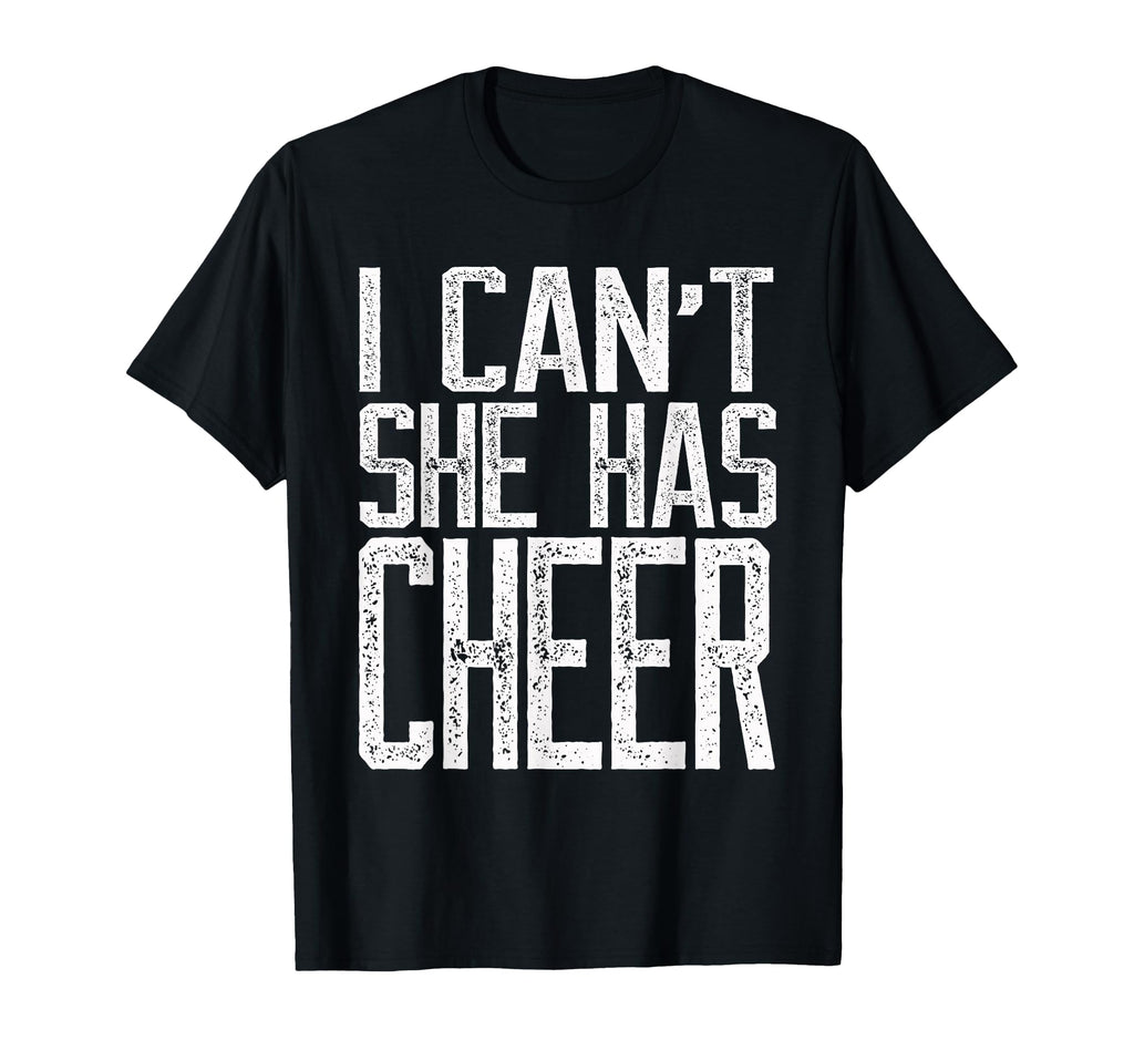 I Cant She Has Cheer Cheerleading T-Shirt - Casual Everyday Wear Men Women - T-Shirt, Sweatshirt, Hoodie