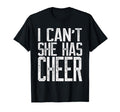 I Cant She Has Cheer Cheerleading T-Shirt - Casual Everyday Wear Men Women - T-Shirt, Sweatshirt, Hoodie