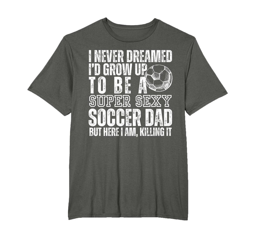 I Never Dreamed Id Grow Up To Be Sexy T-Shirt - Novelty Apparel Men Women - T-Shirt, Sweatshirt, Hoodie