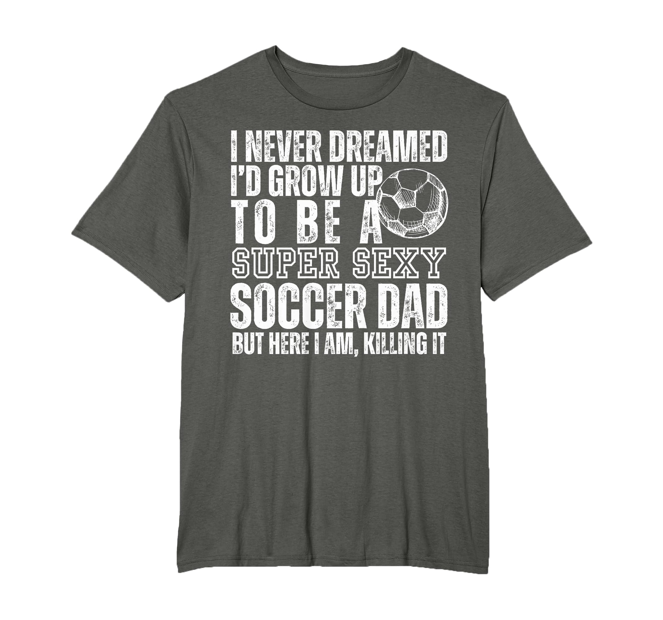 I Never Dreamed Id Grow Up To Be Sexy T-Shirt - Novelty Apparel Men Women - T-Shirt, Sweatshirt, Hoodie