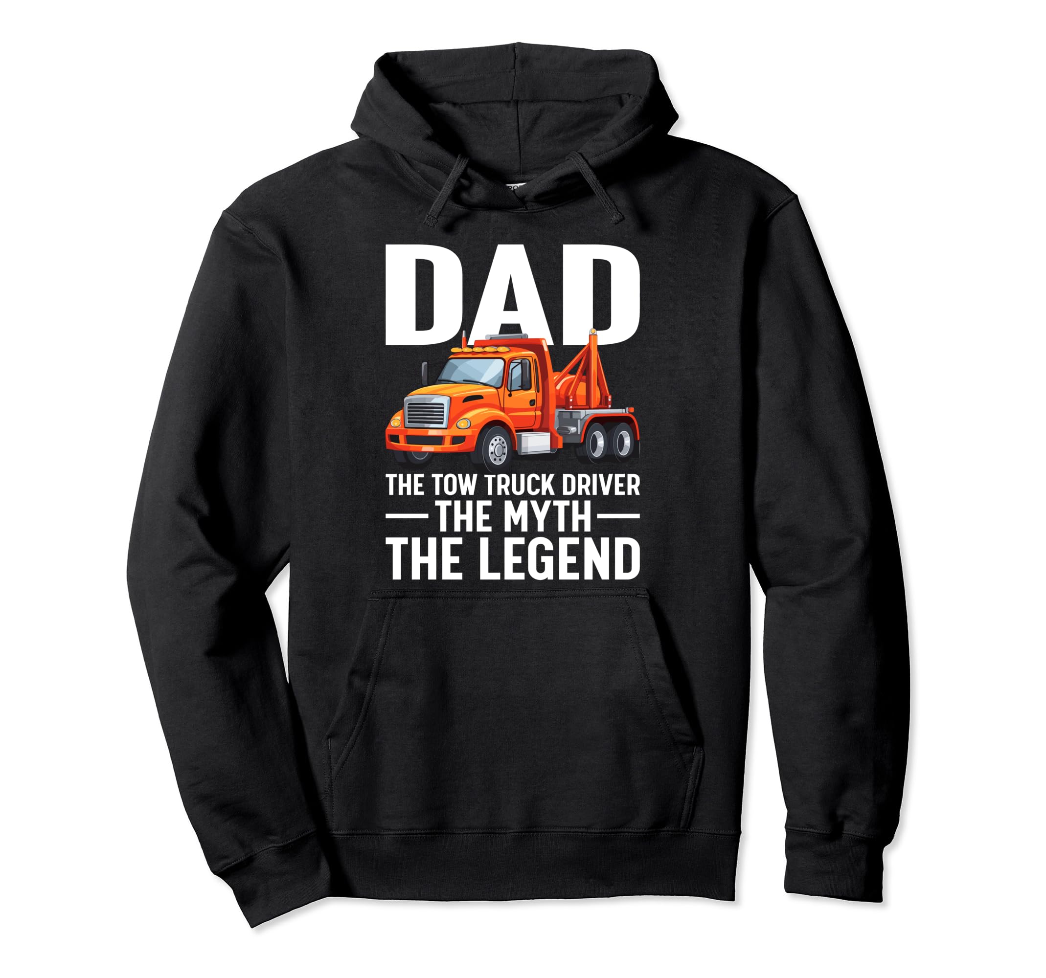 Fathers Day Dad Tow Truck Driver Myth Hoodie - Custom Art Print Men Women - T-Shirt, Sweatshirt, Hoodie