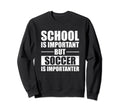 Soccer Player School Important Sweatshirt - Aesthetic Graphic Unisex - T-Shirt, Sweatshirt, Hoodie