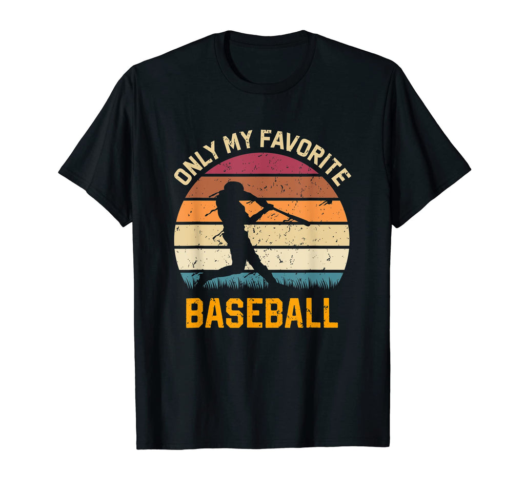 Only My Favorite Baseball Lover T-Shirt - Trendy Graphic Men Women - T-Shirt, Sweatshirt, Hoodie