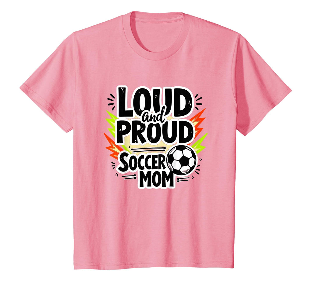 Loud And Proud Soccer Mom Sweatshirt - Novelty Apparel Unisex - T-Shirt, Sweatshirt, Hoodie