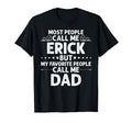 Erick Gift Name Funny Fathers T-Shirt - Casual Everyday Wear for Adults - T-Shirt, Sweatshirt, Hoodie