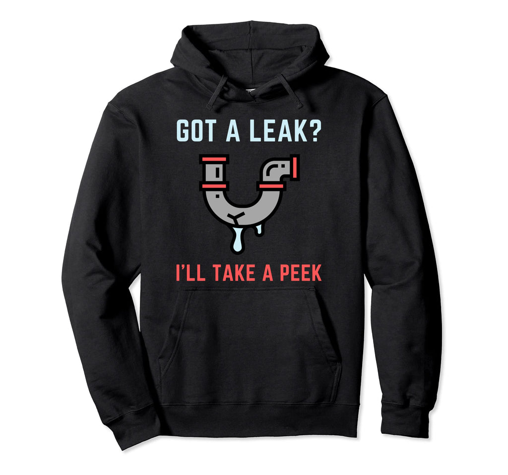 Funny Plumber Got Leak Plumbing Dad Joke Hoodie - Fun Novelty Design Unisex - T-Shirt, Sweatshirt, Hoodie