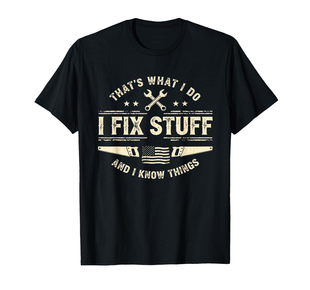 Thats What I Do Fix Stuff And Know T-Shirt - Streetwear Style Men Women - T-Shirt, Sweatshirt, Hoodie