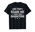 You Cant Scare Me I Have Two T-Shirt - Fun Novelty Design Men Women - T-Shirt, Sweatshirt, Hoodie