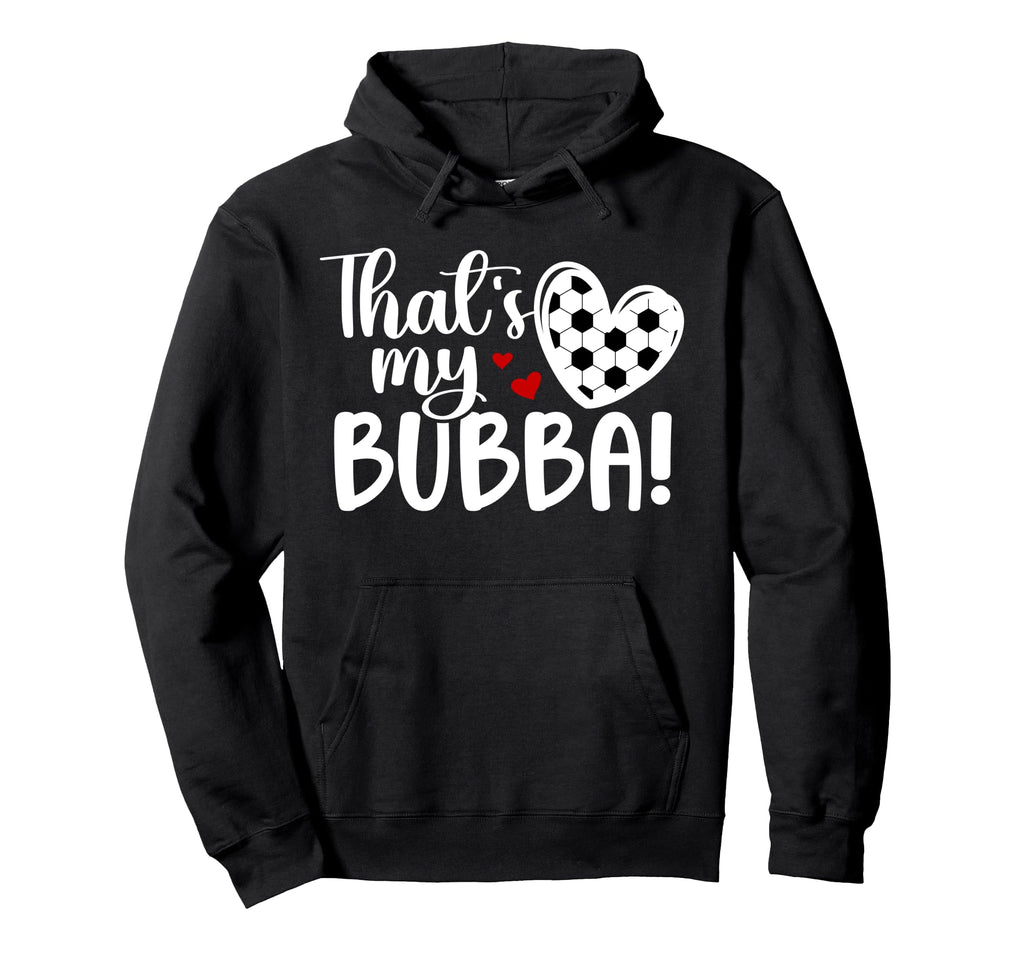 Thats My Bubba Soccer Sister Soccer Hoodie - Fun Novelty Design for Adults - T-Shirt, Sweatshirt, Hoodie