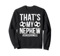 Thats My Nephew Soccer Uncle Soccer Sweatshirt - Unique Graphic for Adults - T-Shirt, Sweatshirt, Hoodie