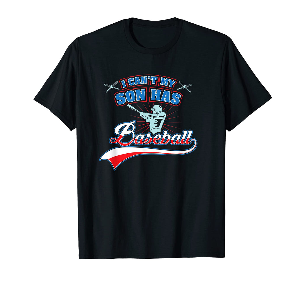 I Cant My Son Has Baseball Mom Dad Softball T-Shirt - Graphic Print Unisex - T-Shirt, Sweatshirt, Hoodie
