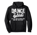 Dancer Dad Funny Dancer Dad Dance Father Hoodie - Novelty Apparel Unisex - T-Shirt, Sweatshirt, Hoodie