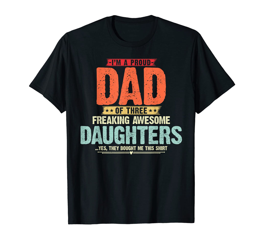 Im Proud Dad Three Freaking Awesome T-Shirt - Novelty Apparel Unisex - T-Shirt, Sweatshirt, Hoodie