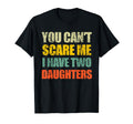 You Cant Scare Me I Have Two T-Shirt - Novelty Apparel for Adults - T-Shirt, Sweatshirt, Hoodie