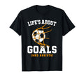 Soccer Lifes About Goals Soccer T-Shirt - Casual Everyday Wear Men Women - T-Shirt, Sweatshirt, Hoodie