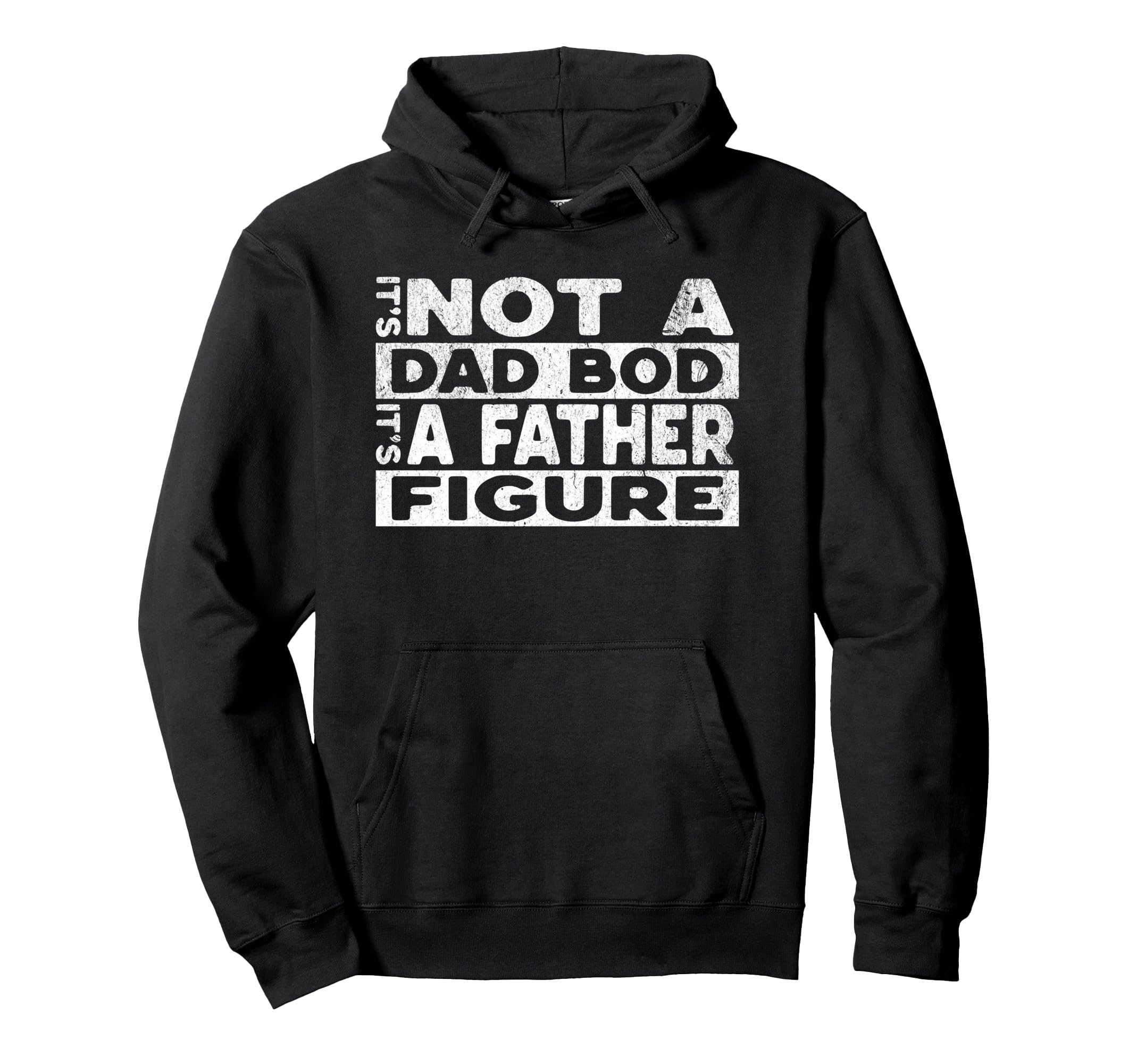 Its Not Dad Bod Its Father Figure Funny Hoodie - Graphic Print Men Women - T-Shirt, Sweatshirt, Hoodie