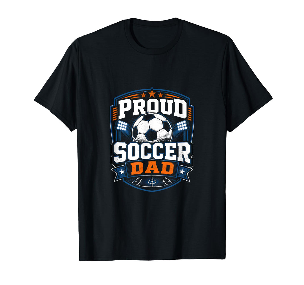 Proud Soccer Dad Soccer Dad Fan T-Shirt - Streetwear Style Men Women - T-Shirt, Sweatshirt, Hoodie