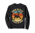 Born To Play Forced To Work Sunset Art Sweatshirt - Unique Graphic Unisex - T-Shirt, Sweatshirt, Hoodie