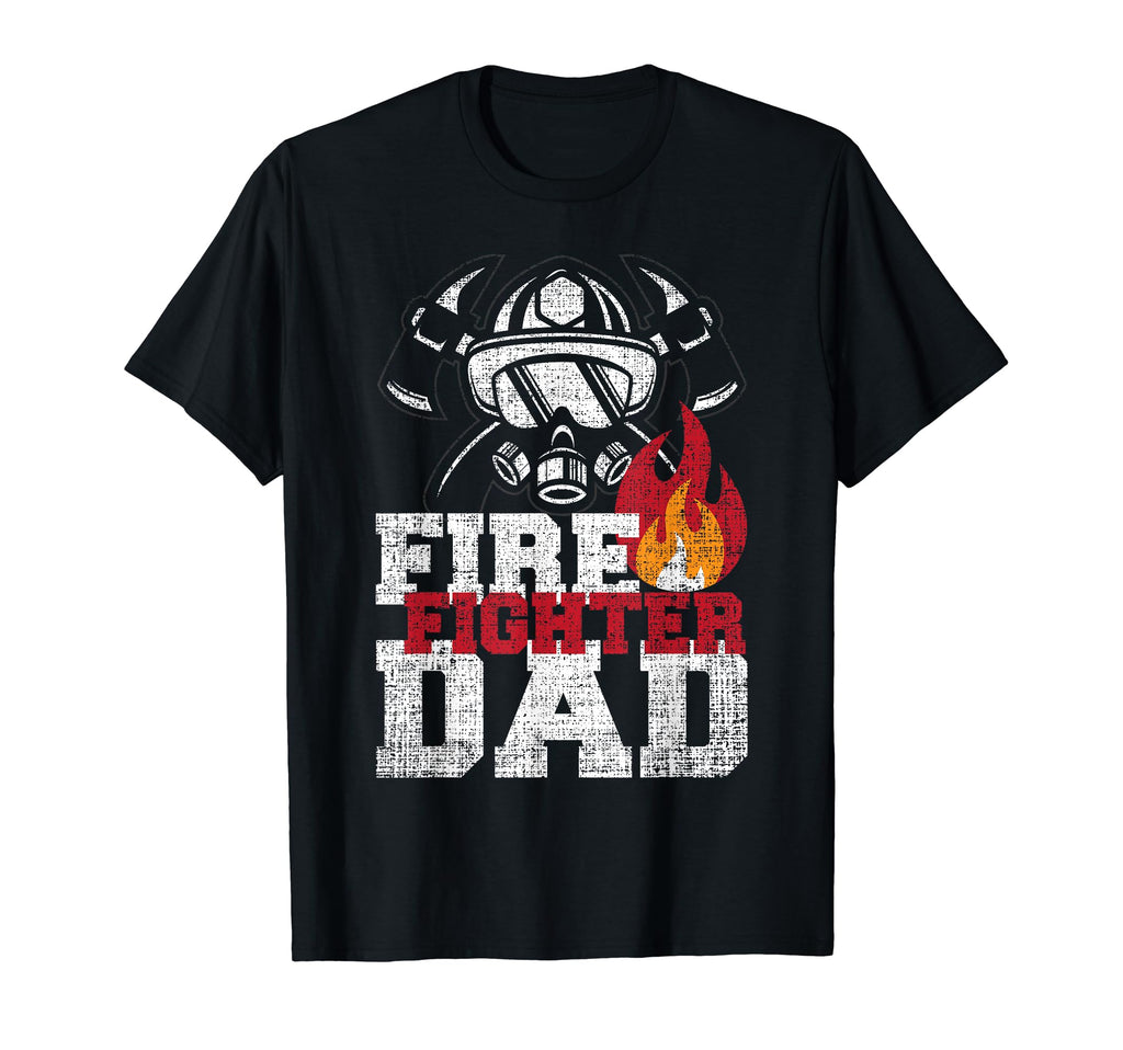 Fire Fighter Dad First Responder T-Shirt - Casual Everyday Wear Men Women - T-Shirt, Sweatshirt, Hoodie