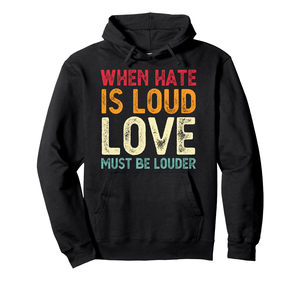 When Hate Is Loud Love Must Be Louder Hoodie - Graphic Print for Adults - T-Shirt, Sweatshirt, Hoodie