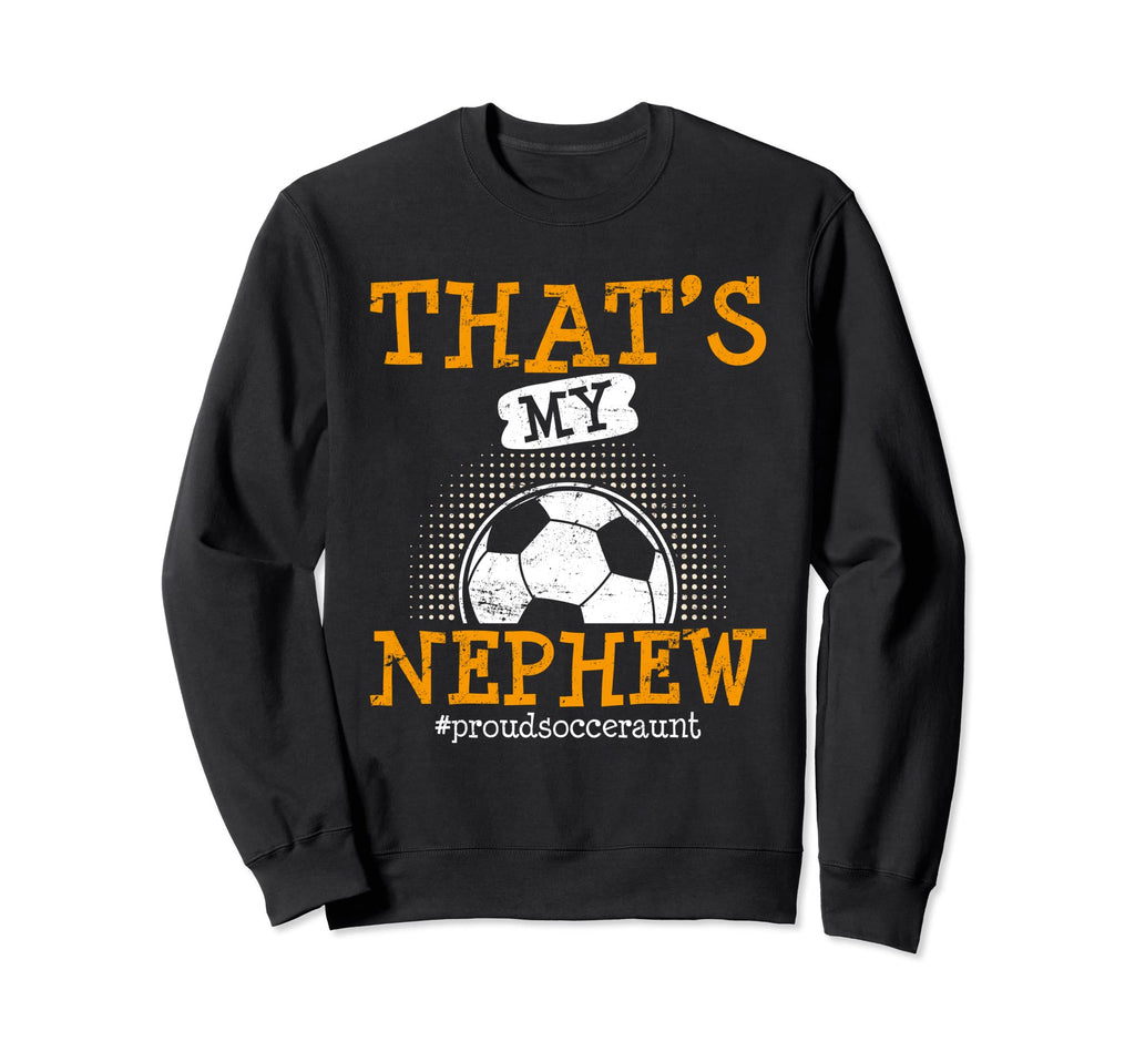 Thats My Nephew Proud Soccer Aunt Sweatshirt - Graphic Print for Adults - T-Shirt, Sweatshirt, Hoodie