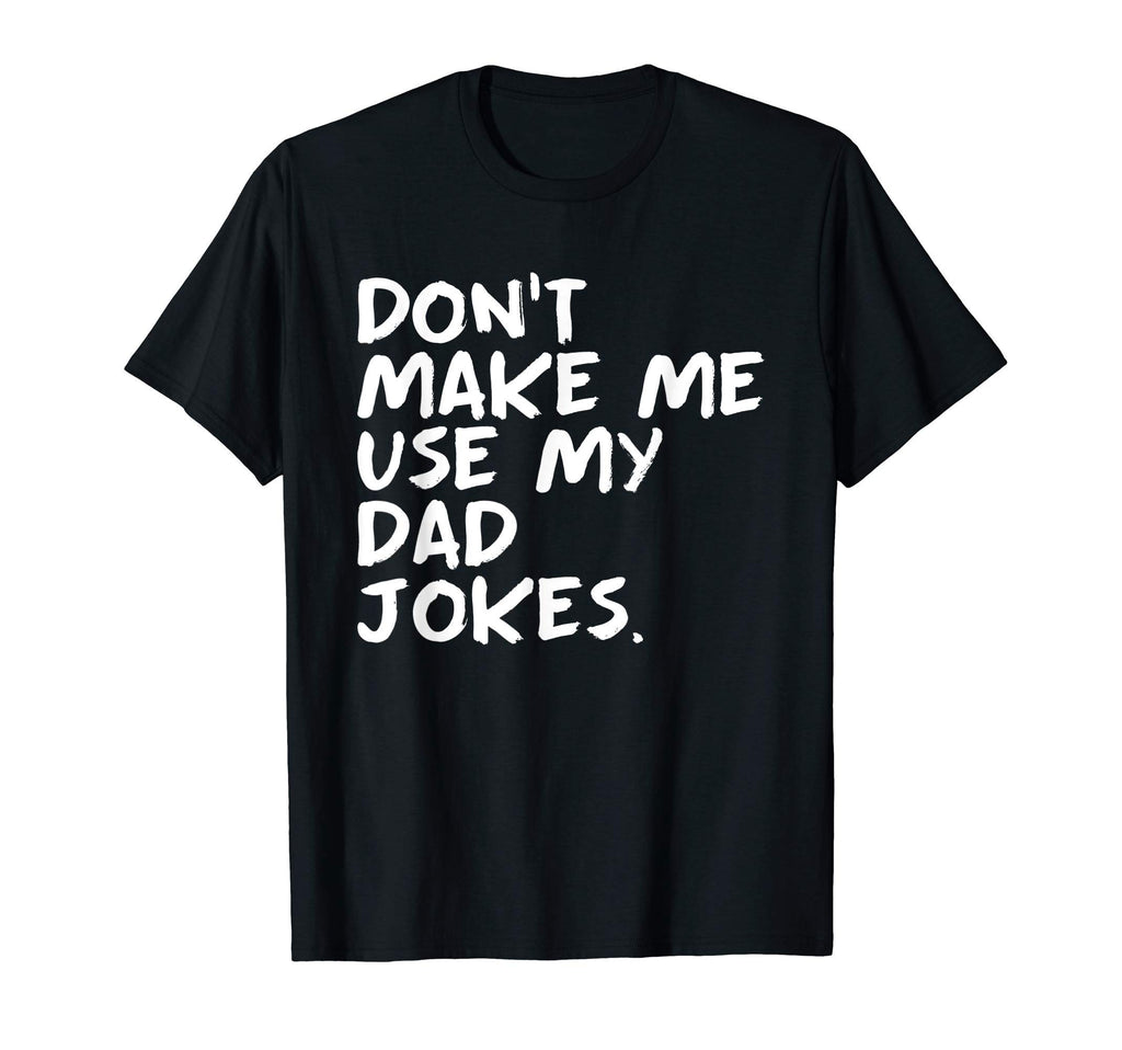 Funny Punny Daddy Sarcastic Dont Make T-Shirt - Aesthetic Graphic Unisex - T-Shirt, Sweatshirt, Hoodie