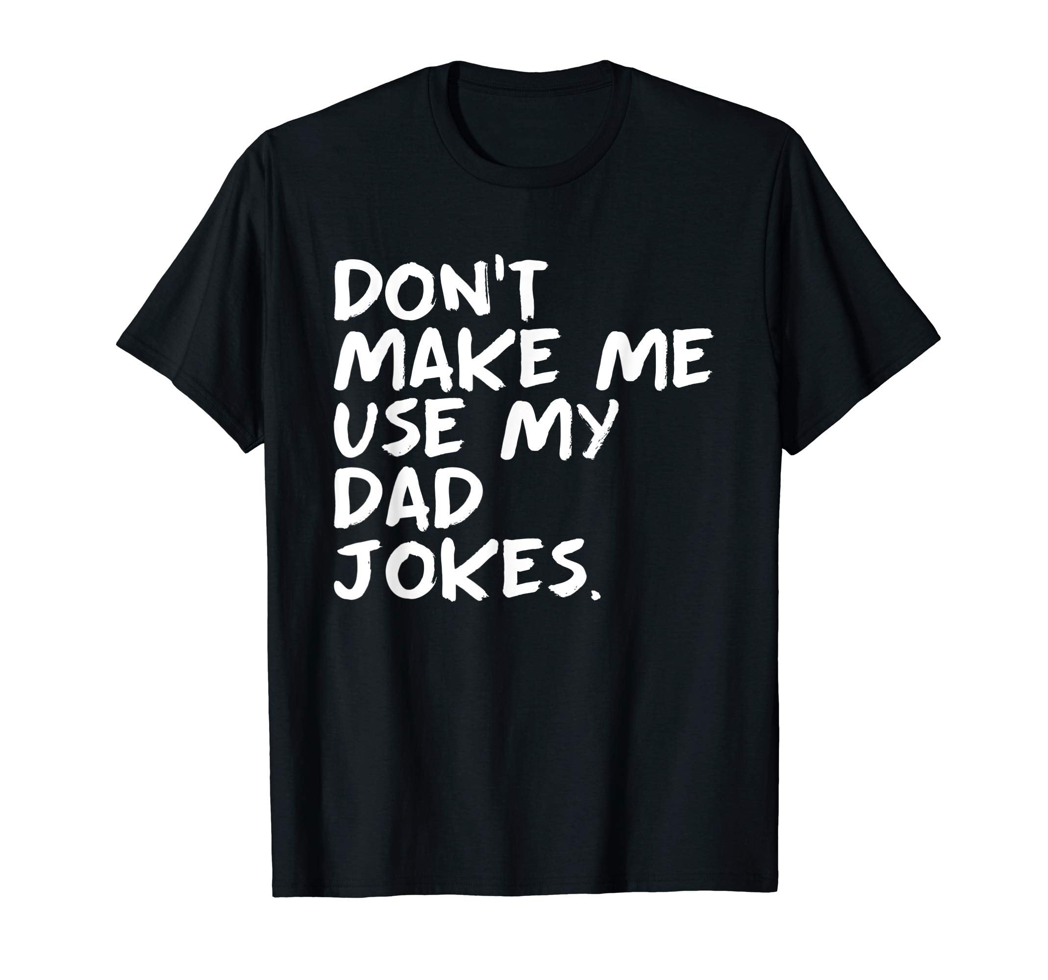 Funny Punny Daddy Sarcastic Dont Make T-Shirt - Aesthetic Graphic Unisex - T-Shirt, Sweatshirt, Hoodie