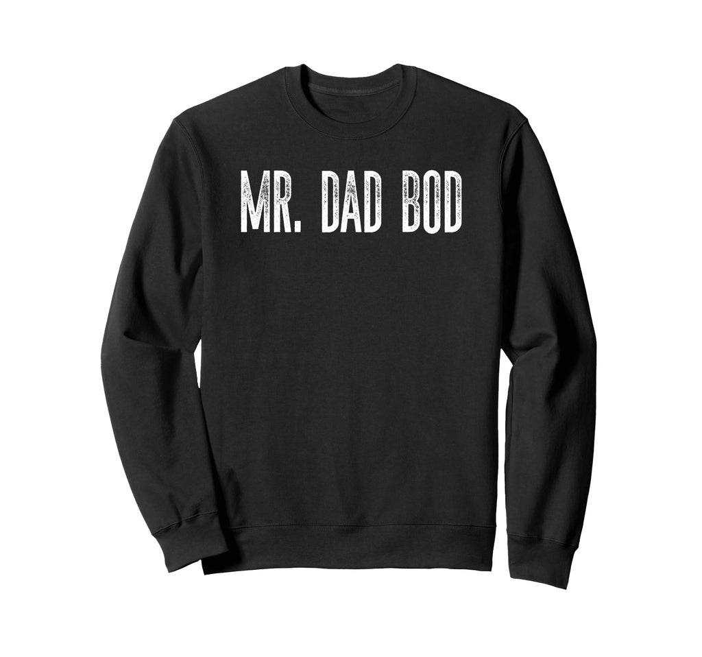 Mr Dad Bod Funny Text Husband Sweatshirt - Streetwear Style Men Women - T-Shirt, Sweatshirt, Hoodie