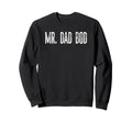 Mr Dad Bod Funny Text Husband Sweatshirt - Streetwear Style Men Women - T-Shirt, Sweatshirt, Hoodie
