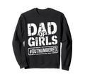 Dad Outnumbered Funny Fathers Day Sweatshirt - Trendy Graphic Unisex - T-Shirt, Sweatshirt, Hoodie
