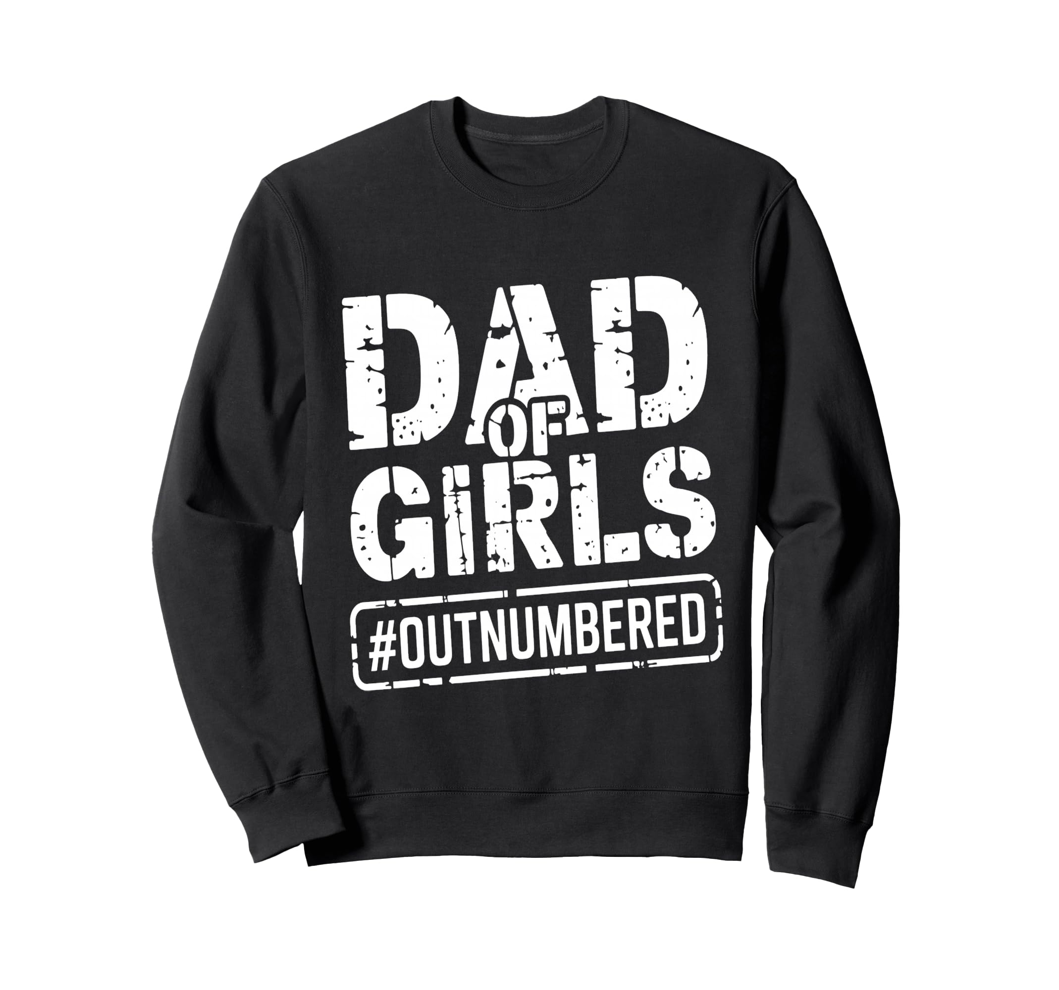 Dad Outnumbered Funny Fathers Day Sweatshirt - Trendy Graphic Unisex - T-Shirt, Sweatshirt, Hoodie