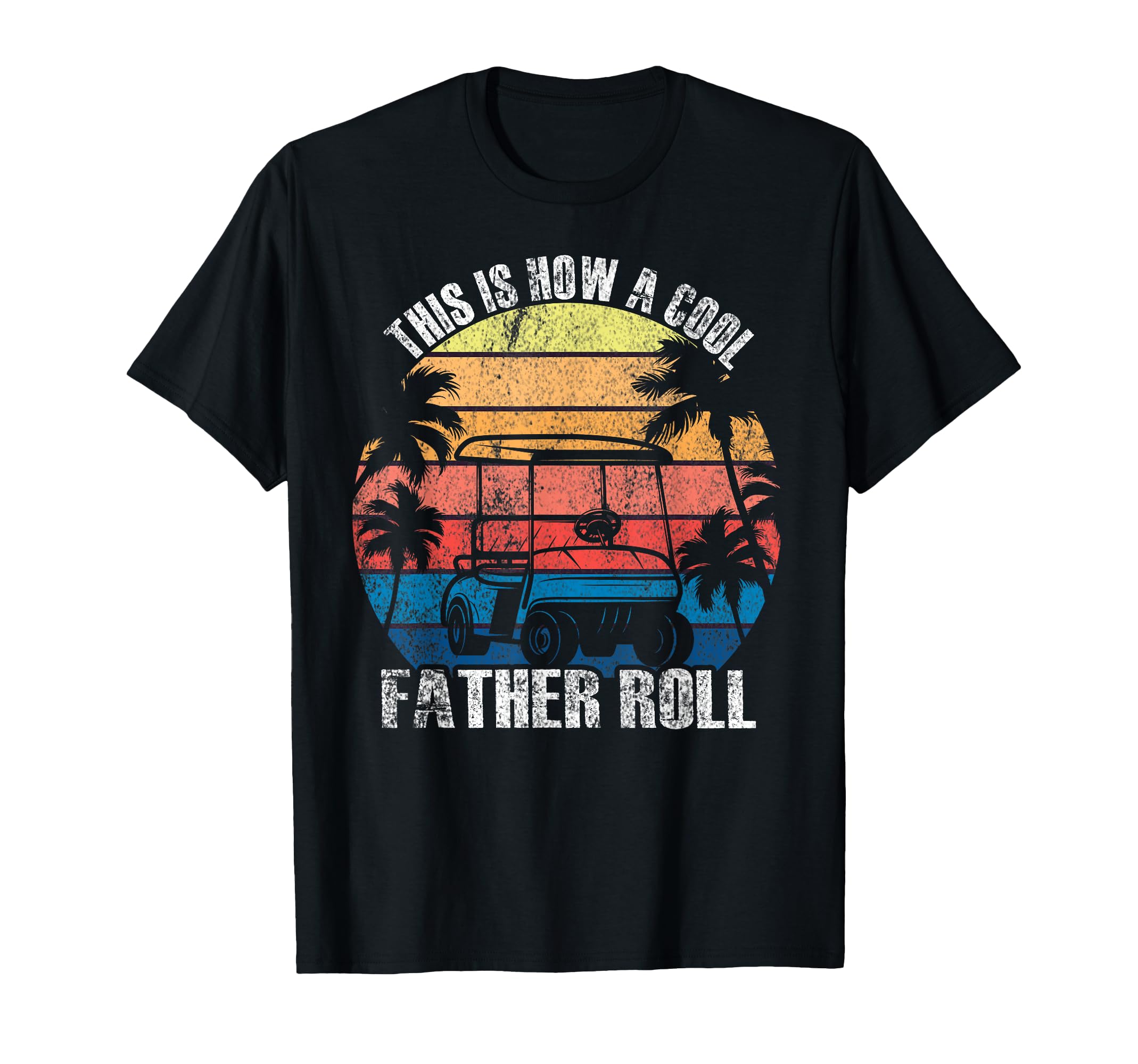 This Is How Father Rolls Golf Dad T-Shirt - Casual Everyday Wear Men Women - T-Shirt, Sweatshirt, Hoodie