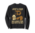 Just Dad Who Always Came Back Sweatshirt - Fun Novelty Design for Adults - T-Shirt, Sweatshirt, Hoodie