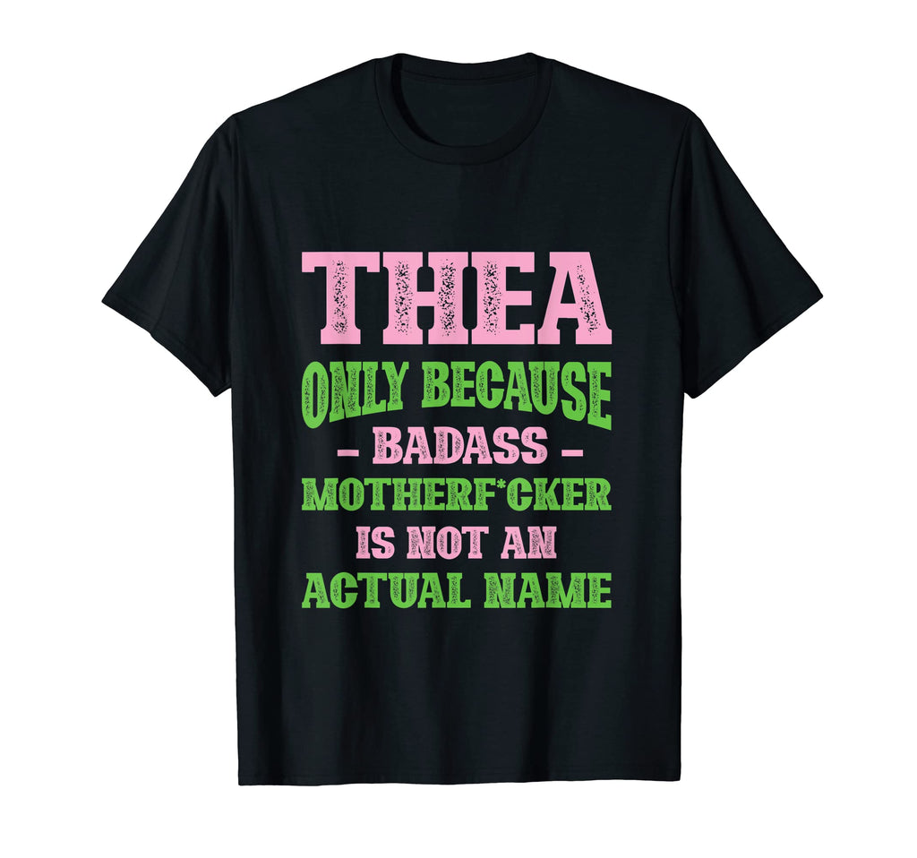 Badass Thea Name Unique Nickname T-Shirt - Casual Everyday Wear for Adults - T-Shirt, Sweatshirt, Hoodie