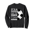 I Coach Tiny Humans Funny Soccer Sweatshirt - Graphic Print Men Women - T-Shirt, Sweatshirt, Hoodie