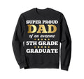 Super Proud Dad Awesome 5Th Grade Sweatshirt - Aesthetic Graphic Unisex - T-Shirt, Sweatshirt, Hoodie