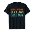 Just Another Sexy Bald Guy Funny Dad T-Shirt - Trendy Graphic Unisex - T-Shirt, Sweatshirt, Hoodie